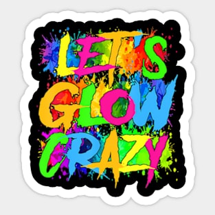 Lets A Glow Crazy Retro Colorful Quote Group Team Tie Dye Sticker